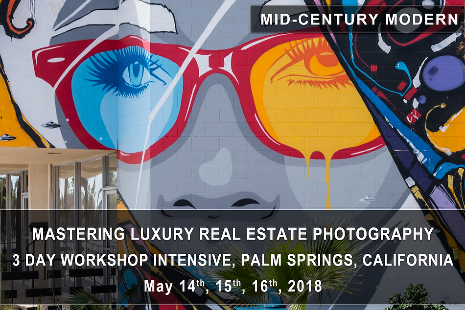 Mastering Luxury Real Estate Photography 3 Day Intensive – Palm Springs, CA | May 14th-16th, 2018